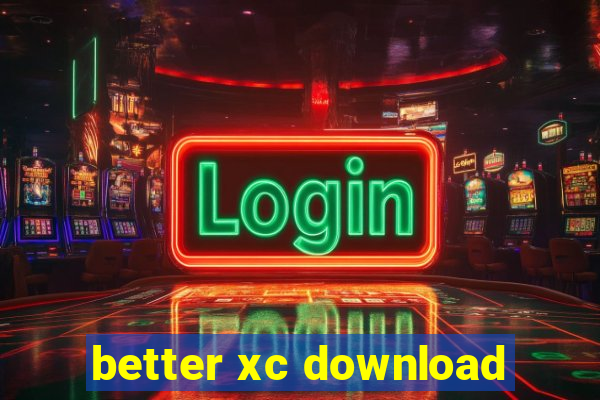 better xc download